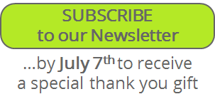 Subscribe to our Newsletter by July 7th to recieve a special thank you gift