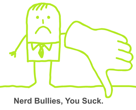 Nerd Bullies, You Suck