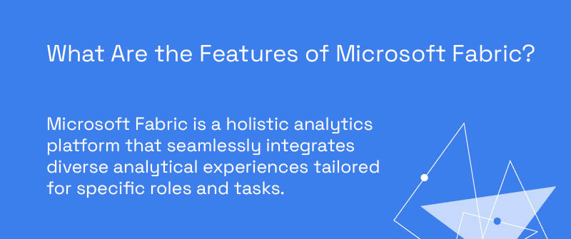 What Are the Features of Microsoft Fabric