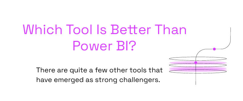 Which Tool Is Better Than Power BI_