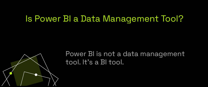 Is Power BI a Data Management Tool_