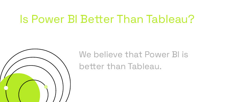 Is Power BI Better Than Tableau?