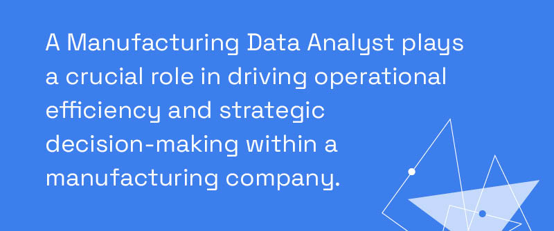 Core Responsibilities of a Manufacturing Data Analyst