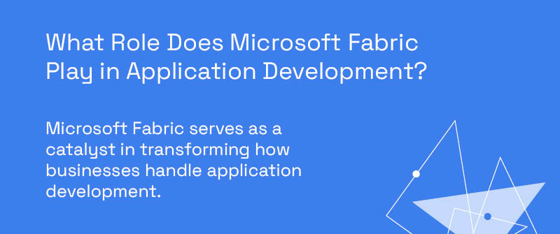 What Role Does Microsoft Fabric Play in Application Development
