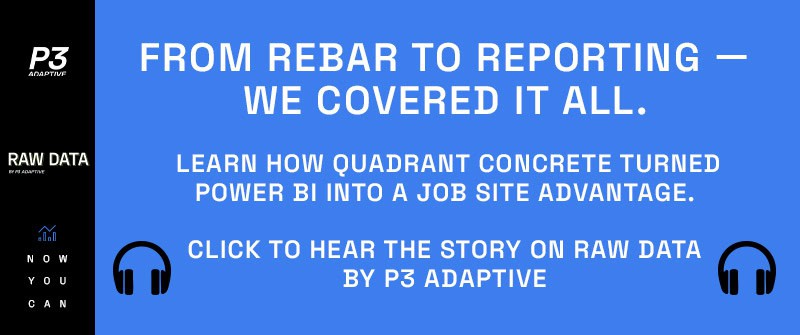 From Rebar to Reporting — We Covered It All. Learn how Quadrant Concrete turned Power BI into a job site advantage. :headphones: Click to hear the story on Raw Data by P3 Adaptive