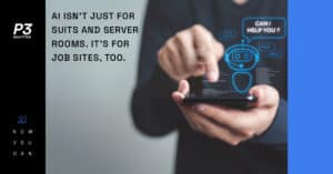 AI Isn’t Just for Suits and Server Rooms. It’s for Job Sites, Too.
