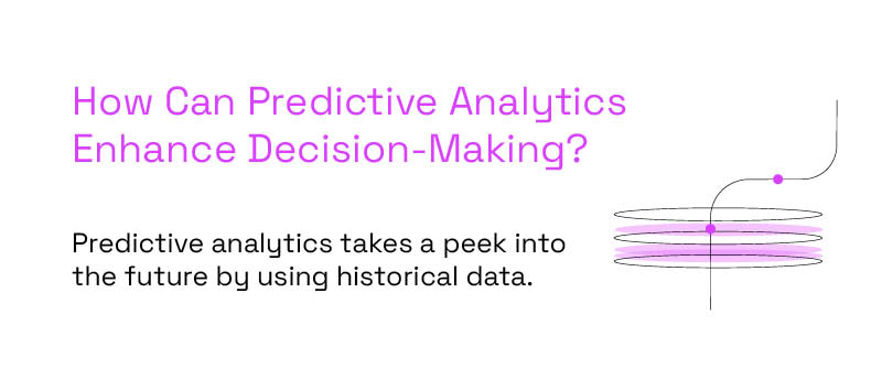 How Can Predictive Analytics Enhance Decision-Making_