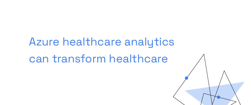 How Do Power BI, Azure, and Microsoft Fabric Fit Into Healthcare Analytics Solutions_