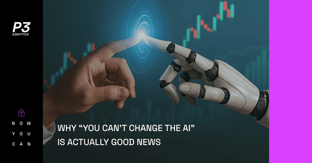 Why “You Can’t Change the AI” Is Actually Good News