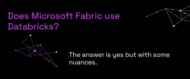 Does Microsoft Fabric use Databricks?