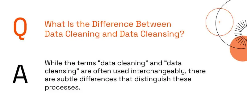 What Is the Difference Between Data Cleaning and Data Cleansing?